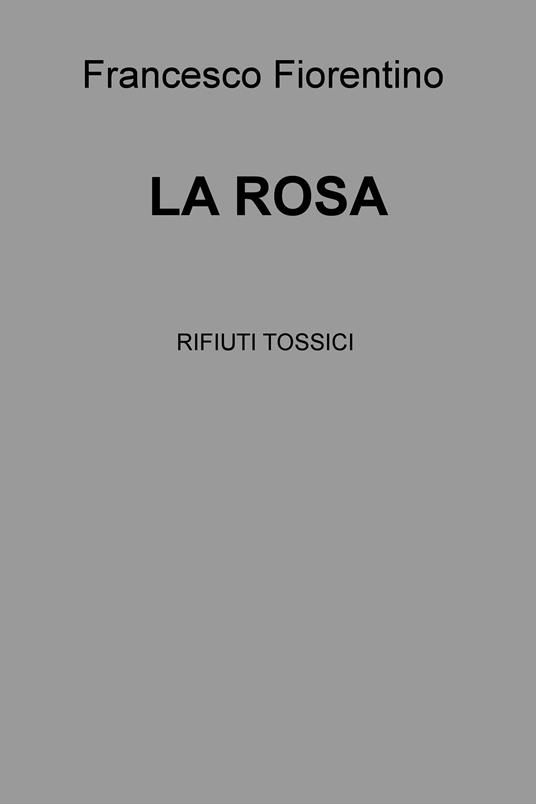 La rosa. Rifiuti tossici - Francesco Fiorentino - ebook