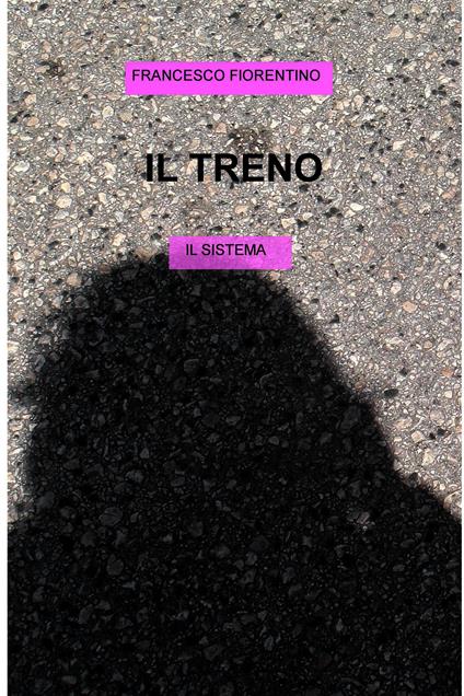 Il treno. Il sistema - Francesco Fiorentino - ebook