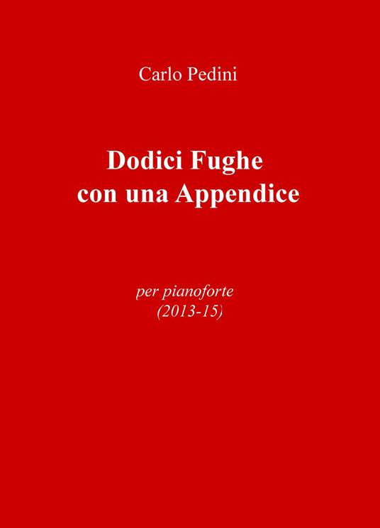 Dodici fughe con una appendice. Per pianoforte (2013-15) - Carlo Pedini - copertina