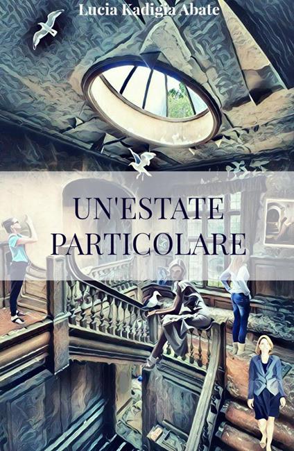 Un' estate particolare. Il mistero della Clarissa - Lucia Kadigia Abate - copertina