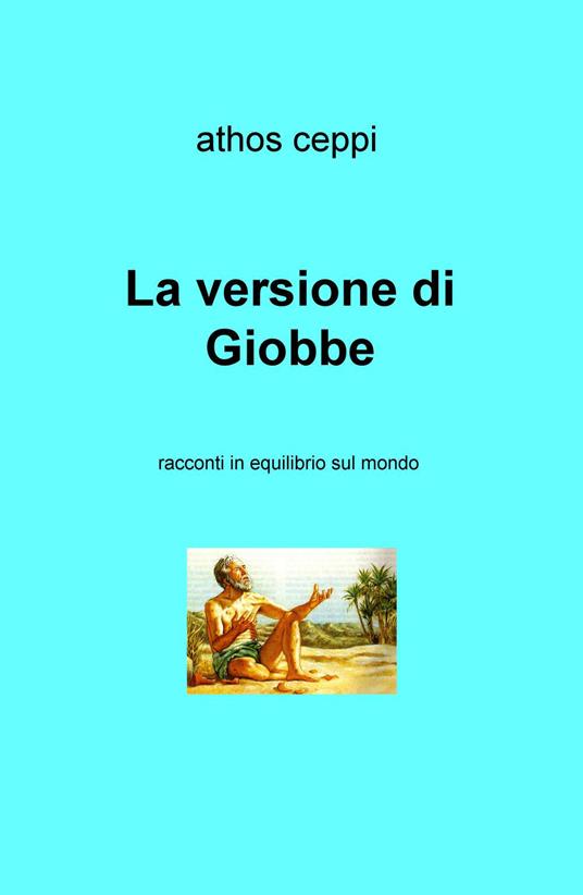 La versione di Giobbe. Racconti in equilibrio sul mondo - Athos Ceppi - copertina