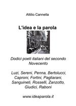 L' idea e la parola. Dodici poeti italiani del secondo Novecento. Luzi, Sereni, Penna, Bertolucci, Caproni, Fortini, Pagliarani, Sanguineti, Rosselli, Zanzotto, Giudici, Raboni