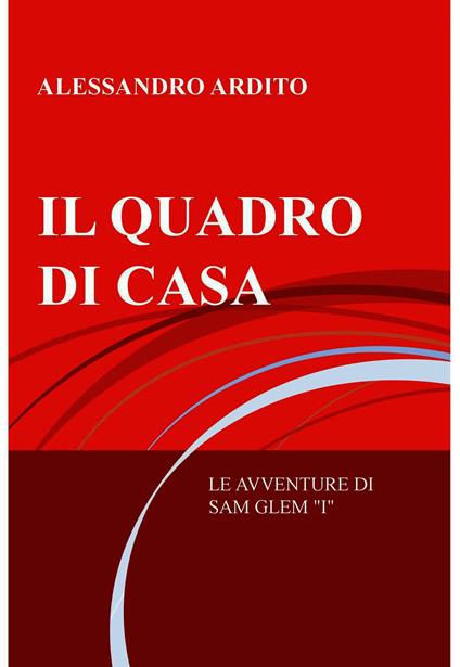 Il quadro di casa. Le avventure di Sam Glem. Vol. 1 - Alessandro Ardito - ebook