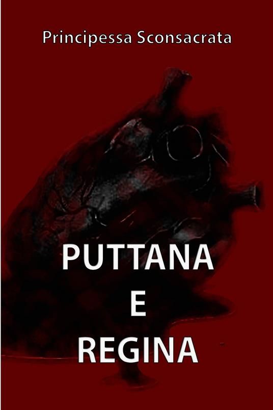Puttana e regina - Principessa Sconsacrata - ebook