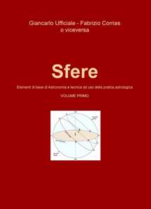 Sfere. Elementi di base di astronomia e tecnica ad uso della pratica astrologica. Vol. 1