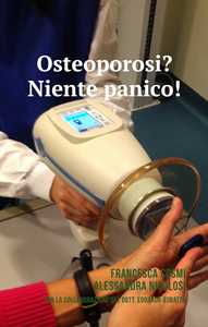 Libro Osteoporosi? Niente panico! Francesca Cosmi Alessandra Nicolosi