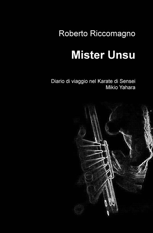 Mister Unsu. Diario di viaggio nel karate di Sensei Mikio Yahara - Roberto Riccomagno - copertina