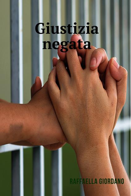 Giustizia negata. Una storia vera - Raffaella Giordano - ebook