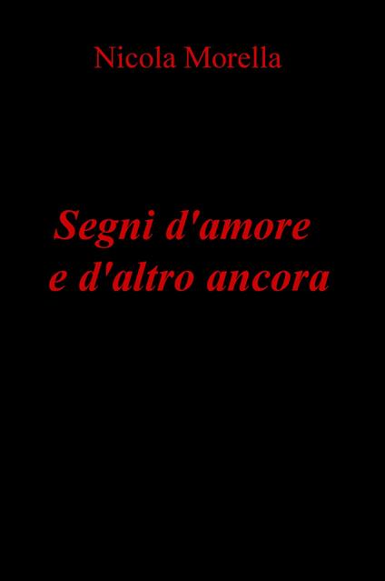 Segni d'amore e d'altro ancora - Nicola Morella - copertina