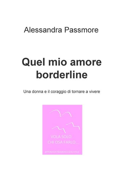 Quel mio amore borderline. Una donna e il coraggio di tornare a vivere - Alessandra Passmore - copertina