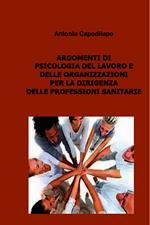 Argomenti di psicologia del lavoro e delle organizzazioni per la dirigenza delle professioni sanitarie