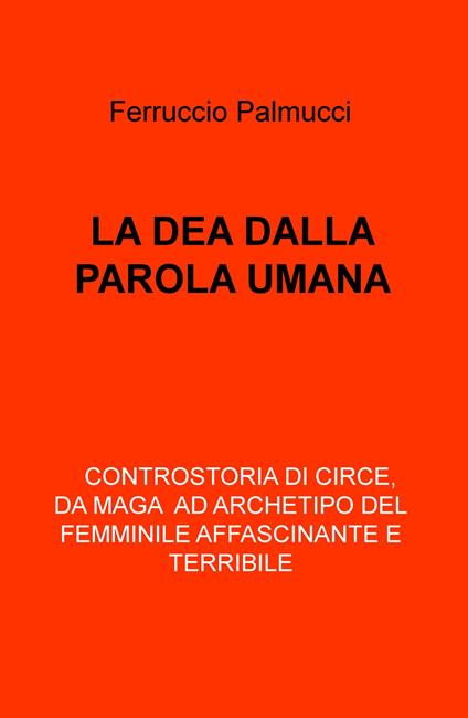La dea dalla parola umana - Ferruccio Palmucci - copertina