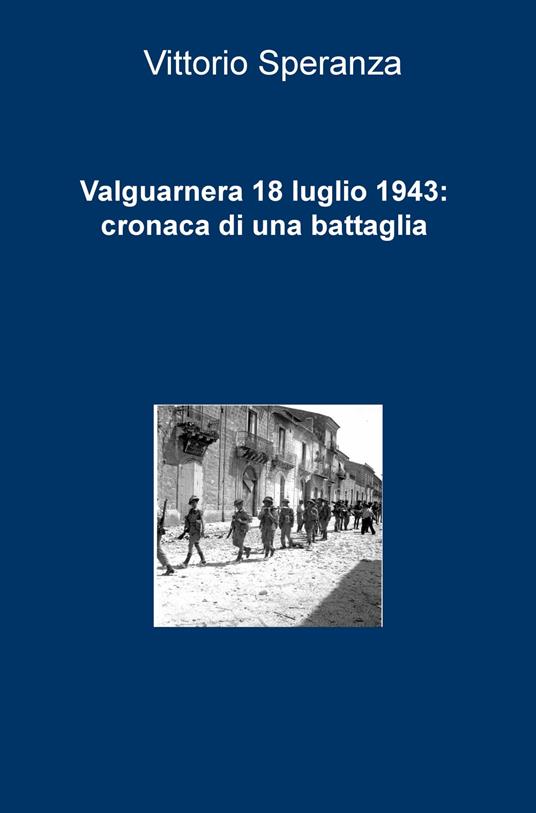 Valguarnera 18 luglio 1943: cronaca di una battaglia - Vittorio Speranza - copertina