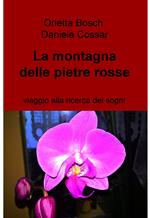 La montagna delle pietre rosse. Viaggio alla ricerca dei sogni