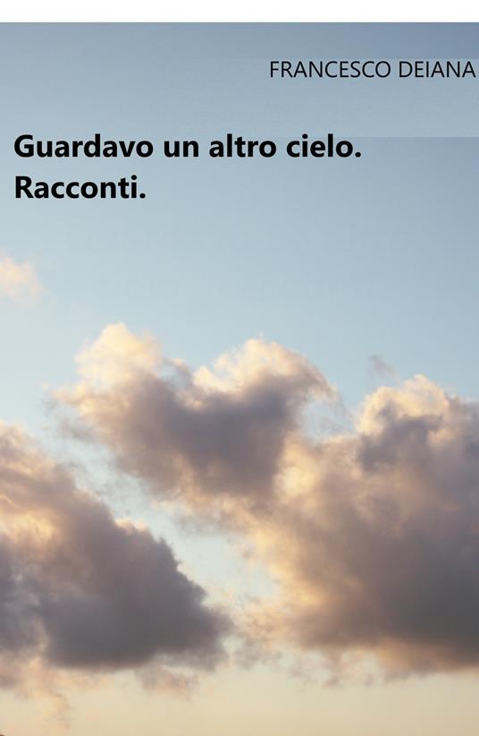 Guardavo un altro cielo - Francesco Deiana - copertina