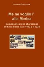 Me ne voglio i' alla Merica. I camposanesi che sbarcarono a Ellis Island tra il 1892 e il 1924