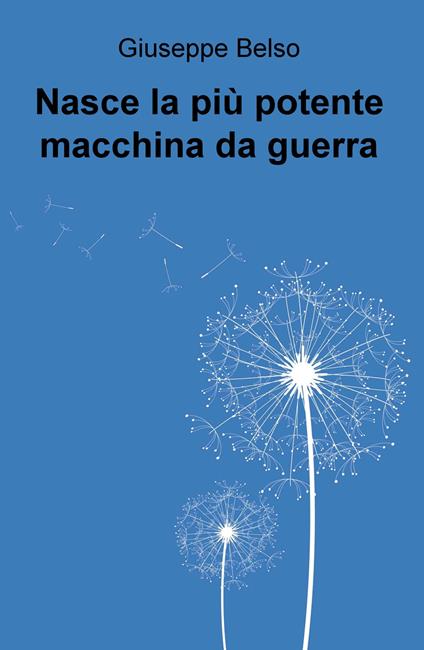 Nasce la più potente macchina da guerra - Giuseppe Belso - copertina