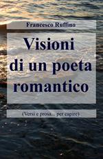 Visioni di un poeta romantico (Versi e prosa... per capire)