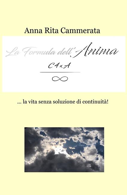 La formula dell'anima... la vita senza soluzione di continuità! - Anna Rita Cammerata - copertina