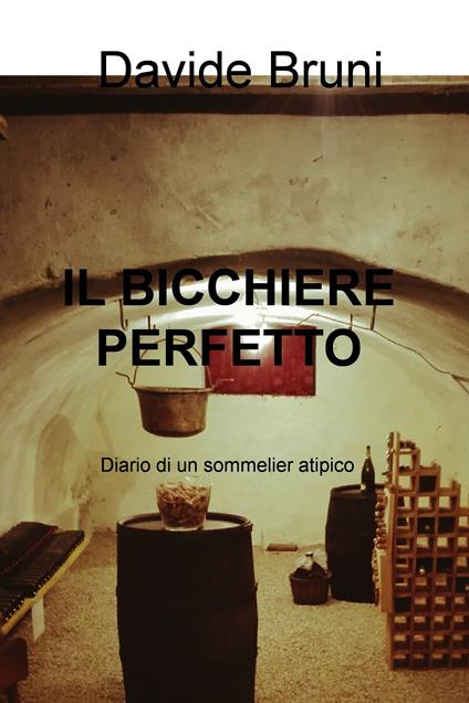 Il bicchiere perfetto. Diario di un sommelier atipico - Davide Bruni - ebook