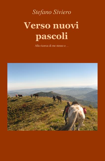 Verso nuovi pascoli. Alla ricerca di me stesso e... - Stefano Siviero - copertina