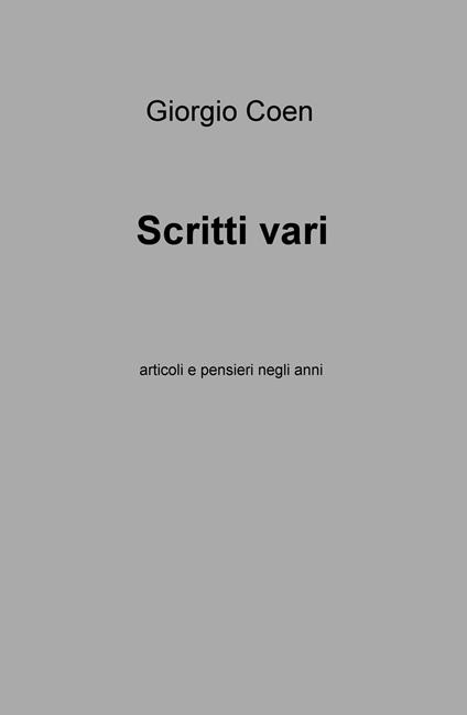 Scritti vari. Articoli e pensieri negli anni - Giorgio Coen - copertina