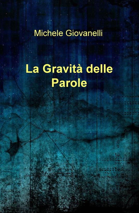 La gravità delle parole - Michele Giovanelli - copertina