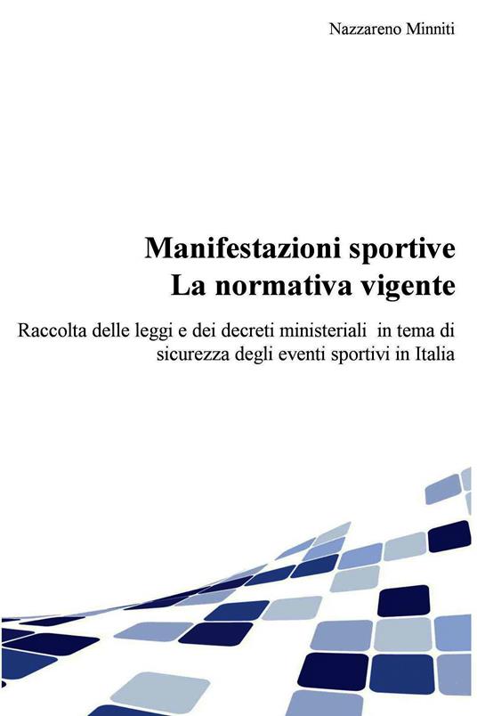 Manifestazioni sportive. La normativa vigente. Raccolta delle leggi e dei decreti ministeriali per la sicurezza degli eventi sportivi in Italia, aggiornata al 2017 - Nazzareno Minniti - ebook