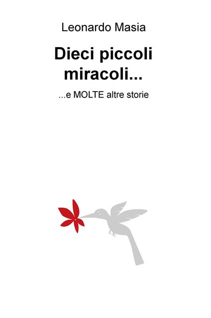 Dieci piccoli miracoli... e molte altre storie - Leonardo Masia - copertina