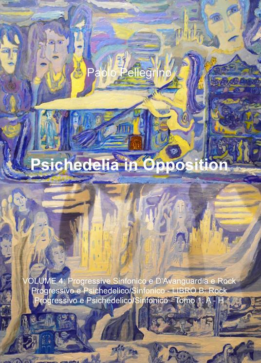 Psichedelia in opposition. Vol. 4: Progressive sinfonico e d'avanguardia rock progressivo e psichedelico/sinfonico. Rock progressivo e psichedelico/sifonico. A-H. - Paolo Pellegrino - copertina
