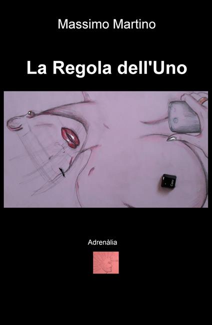 La regola dell'uno. Adrenàlia - Massimo Martino - copertina