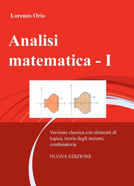 Analisi matematica. Nuova ediz.. Vol. 1: Versione classica con elementi di logica, teoria degli insiemi, combinatoria. - Lorenzo Orio - copertina