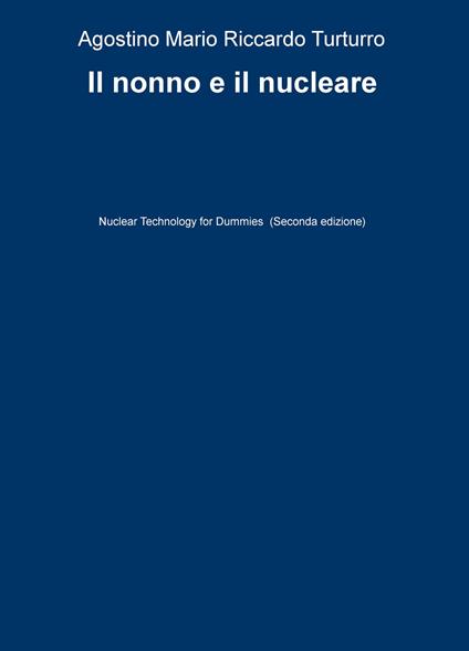 Il nonno e il nucleare. Nuclear technology for dummies - Agostino M. Turturro - copertina