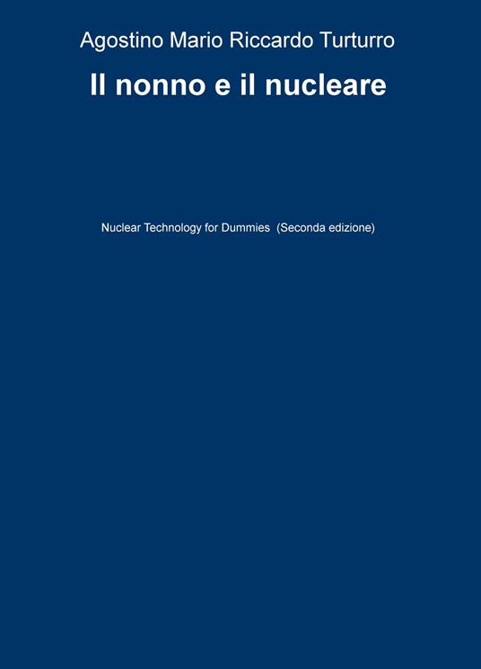 Il nonno e il nucleare. Nuclear technology for dummies - Agostino M. Turturro - copertina