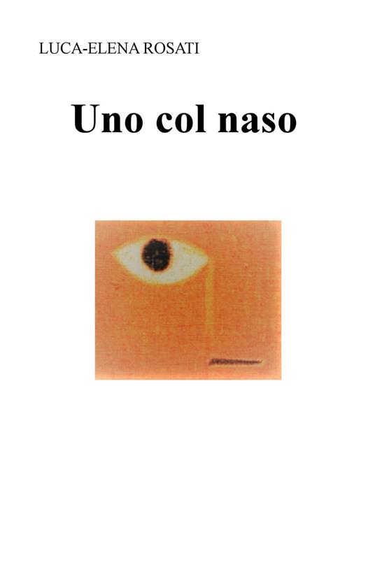 Uno col naso - Luca-Elena Rosati - copertina