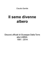 Il seme divenne albero. Discorsi ufficiali di Giuseppe Dalla Torre alla LUMSA 1991-2014