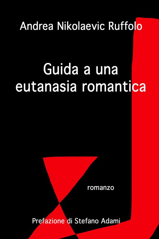 Guida a una eutanasia romantica - Andrea Nikolaevic Ruffolo - ebook