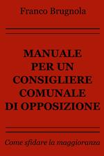 Manuale per un consigliere comunale di opposizione. Come sfidare la maggioranza