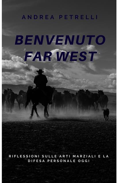 Benvenuto Far West. Riflessioni sulle arti marziali e la difesa personale oggi - Andrea Petrelli - ebook