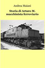 Storia di Arturo M. macchinista ferroviario