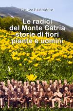 Le radici del monte Catria. Storie di fiori piante e uomini