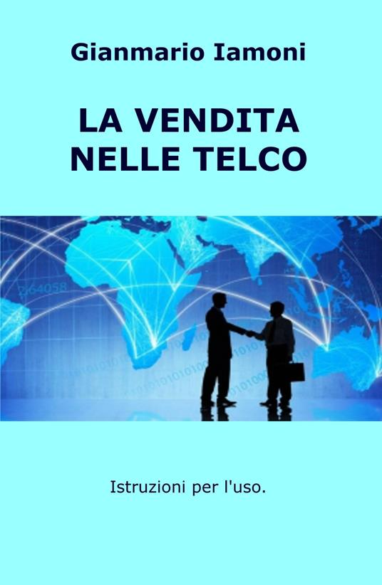 La vendita nelle Telco. Istruzioni per l'uso - Gianmario Iamoni - copertina