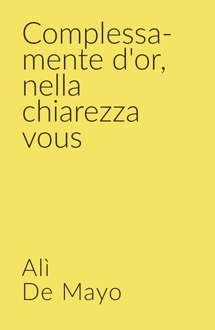Complessa-mente d'or, nella chiarezza vous - Alì De Mayo - copertina
