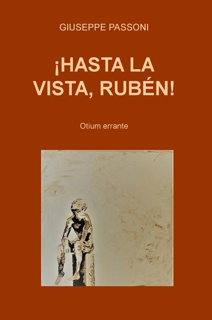 !Hasta la vista, Ruben! Otium errante - Giuseppe Passoni - copertina
