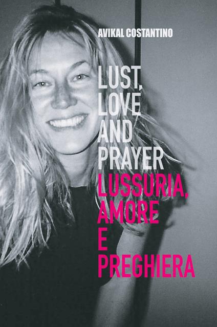 Lust, love and prayer-Lussuria, amore e preghiera - Avikal E. Costantino - copertina