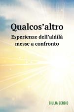 Qualcos'altro. Esperienze dell'aldilà messe a confronto