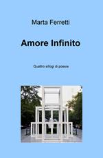 Amore Infinito. Quattro sillogi di poesie