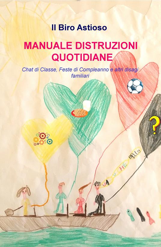Manuale distruzioni quotidiane. Chat di classe, feste di compleanno e altri disagi familiari - Il biro astioso - copertina