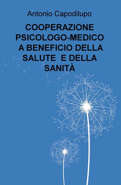 Cooperazione psicologo-medico a beneficio della salute e della sanità - Antonio Capodilupo - copertina