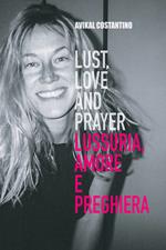 Lust, Love and Prayer. Lussuria, Amore e Preghiera.